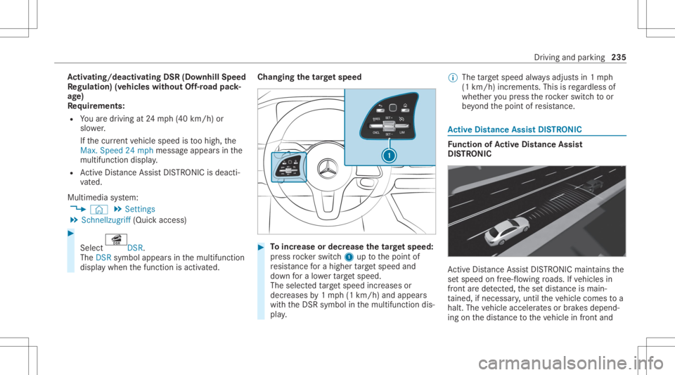 MERCEDES-BENZ GLS 2020 Owners Manual Ac
tiv atin g/deac tivatin gDS R(D ow nhill Speed
Re gulat ion)(vehicles without Off-road pack‐
ag e)
Re quirement s:
R Youar edr ivin gat 24 mp h(40 km/h) or
slo wer.
If th ecur rent vehicle speed MERCEDES-BENZ GLS 2020 Owners Manual Ac
tiv atin g/deac tivatin gDS R(D ow nhill Speed
Re gulat ion)(vehicles without Off-road pack‐
ag e)
Re quirement s:
R Youar edr ivin gat 24 mp h(40 km/h) or
slo wer.
If th ecur rent vehicle speed