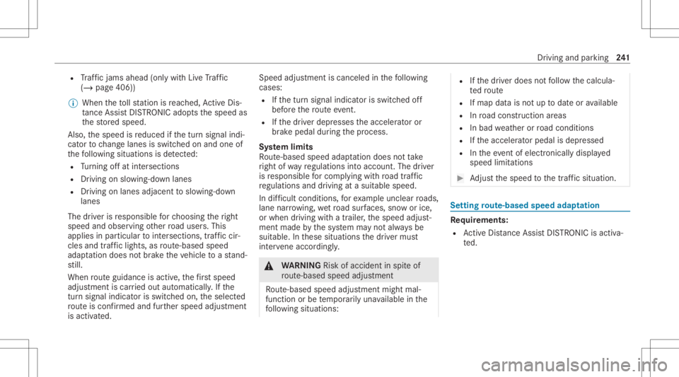 MERCEDES-BENZ GLS 2020  Owners Manual R
Traf fic jams ahead(only with Liv eTr af fic
( / pag e406) )
% When theto llst atio nis reac hed, ActiveDis ‐
ta nce AssistDIS TRONI Cad op tsthespeed as
th estor ed speed.
Also, thespeed isreduce