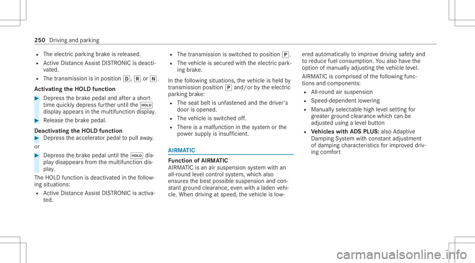 MERCEDES-BENZ GLS 2020 Owners Manual R
The electr icpar king brak eis released.
R ActiveDis tance AssistDIS TRONI Cis de acti ‐
va ted.
R The transmiss ionisin position 005B,005Eor005C.
Ac tiv atin gthe HOL Dfun ction #
Dep ress thebr MERCEDES-BENZ GLS 2020 Owners Manual R
The electr icpar king brak eis released.
R ActiveDis tance AssistDIS TRONI Cis de acti ‐
va ted.
R The transmiss ionisin position 005B,005Eor005C.
Ac tiv atin gthe HOL Dfun ction #
Dep ress thebr