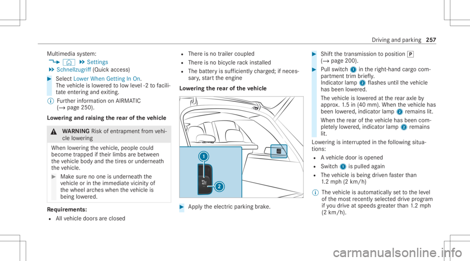 MERCEDES-BENZ GLS 2020 Owners Manual Multimedia
system:
4 © 5
Set ting s
5 Sch nellzugrif f(Quic kaccess) #
Select LowerWhenGettingIn On .
The vehicle islowe redto low leve l-2 tofacil i‐
ta te ent ering and exitin g.
% Further inform MERCEDES-BENZ GLS 2020 Owners Manual Multimedia
system:
4 © 5
Set ting s
5 Sch nellzugrif f(Quic kaccess) #
Select LowerWhenGettingIn On .
The vehicle islowe redto low leve l-2 tofacil i‐
ta te ent ering and exitin g.
% Further inform