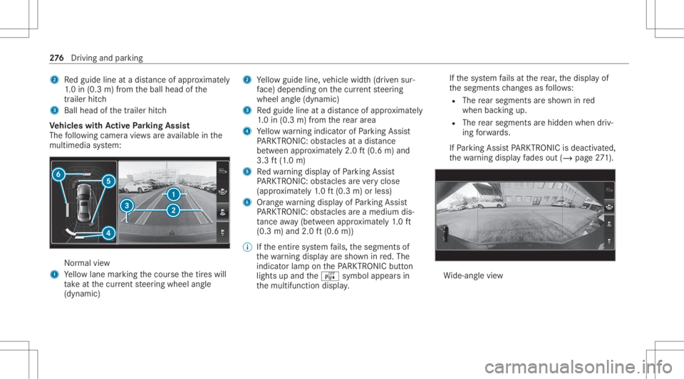 MERCEDES-BENZ GLS 2020 Owners Manual 2
Redguide lineatadis tance ofapprox imat ely
1. 0 in (0.3 m)from theball head ofthe
tr ai le rhi tc h
3 Ballhe ad ofthetrailer hitch
Ve hicl eswith Activ ePa rking Assis t
The follo wing camera views MERCEDES-BENZ GLS 2020 Owners Manual 2
Redguide lineatadis tance ofapprox imat ely
1. 0 in (0.3 m)from theball head ofthe
tr ai le rhi tc h
3 Ballhe ad ofthetrailer hitch
Ve hicl eswith Activ ePa rking Assis t
The follo wing camera views