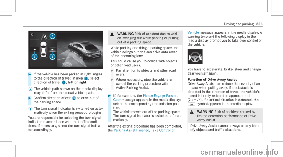MERCEDES-BENZ GLS 2020 Owners Manual #
Ifth eve hicle hasbeen parkedat right angles
to thedir ect ion oftra vel:in area 2, selec t
dir ect ion oftra vel3, leftor right.
% The vehicle pathsho wnonthemedia display
ma ydif ferfr om theactua MERCEDES-BENZ GLS 2020 Owners Manual #
Ifth eve hicle hasbeen parkedat right angles
to thedir ect ion oftra vel:in area 2, selec t
dir ect ion oftra vel3, leftor right.
% The vehicle pathsho wnonthemedia display
ma ydif ferfr om theactua