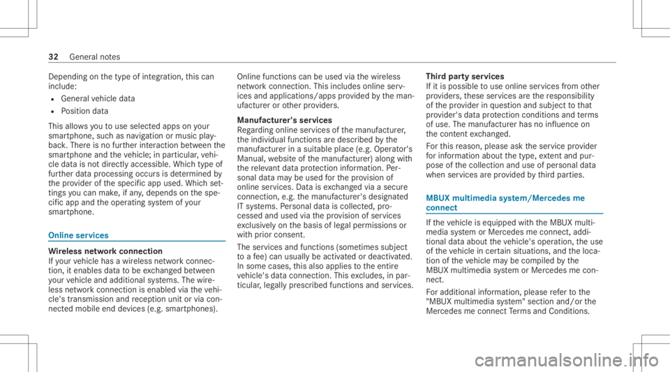 MERCEDES-BENZ GLS 2020 Owners Guide Dep
endingonthetype ofintegr ation, this can
inc lude:
R General vehicle data
R Position data
This allowsyouto use selected apps onyour
smar tphon e,suc has navig atio nor musi cpla y‐
bac k.Ther ei