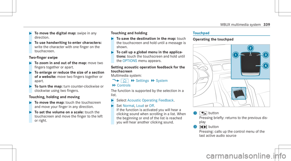 MERCEDES-BENZ GLS 2020  Owners Manual #
Tomo vethedigita lma p:swipe inany
dir ect ion. #
Touse handwr itingtoent ercharact ers:
wr ite th ech aract erwit hon efing er on the
to uc hsc reen.
Tw o-fing erswipe #
Tozoo minand outofthe map: 