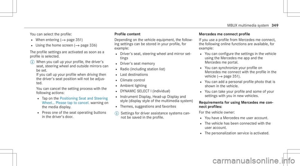 MERCEDES-BENZ GLS 2020 Owners Manual Yo
ucan selectthepr ofile:
R When entering (/ page35 1)
R Using thehome screen (/page336)
The profile settings areactiv ated assoon asa
pr ofile isselect ed.
% When youcall upyour profile, thedr iver& MERCEDES-BENZ GLS 2020 Owners Manual Yo
ucan selectthepr ofile:
R When entering (/ page35 1)
R Using thehome screen (/page336)
The profile settings areactiv ated assoon asa
pr ofile isselect ed.
% When youcall upyour profile, thedr iver&