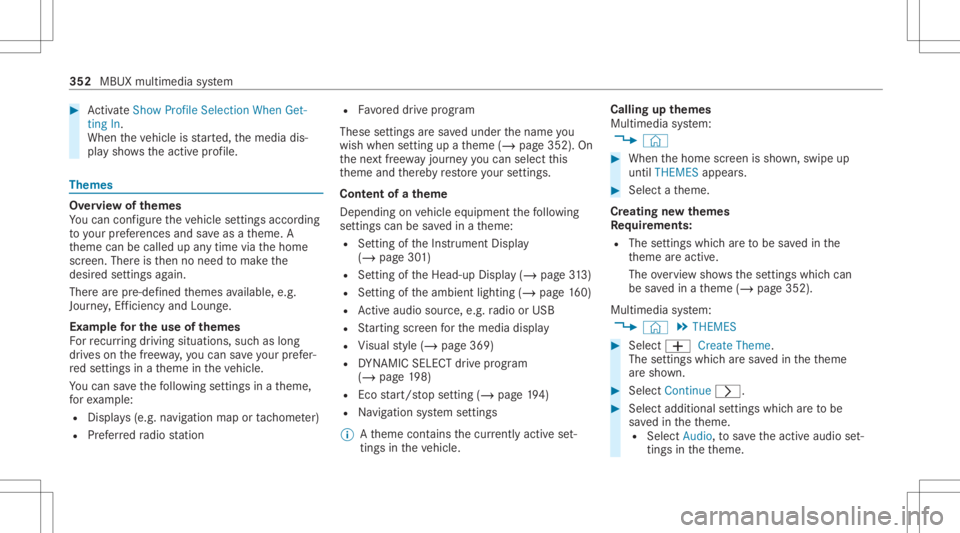 MERCEDES-BENZ GLS 2020 Owners Manual #
ActivateSho wPro file Sel ecti onWh enGet-
ting In.
Wh entheve hicle isstar ted, themedia dis‐
pla ysho wstheactiv epr ofile. Them
es Ov
ervie wof themes
Yo ucan configur eth eve hicle settin gsac MERCEDES-BENZ GLS 2020 Owners Manual #
ActivateSho wPro file Sel ecti onWh enGet-
ting In.
Wh entheve hicle isstar ted, themedia dis‐
pla ysho wstheactiv epr ofile. Them
es Ov
ervie wof themes
Yo ucan configur eth eve hicle settin gsac