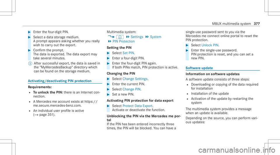 MERCEDES-BENZ GLS 2020  Owners Manual #
Enterthefo ur -di git PIN. #
Select adat ast or ag emedium.
A pr om ptappear sask ing whe ther youre all y
wish tocar ryout theex por t. #
Conf irm thepr om pt.
The datais ex por ted. The dataex por