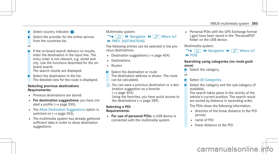 MERCEDES-BENZ GLS 2020 Owners Manual #
Select countryind icator1. #
Select thepr ov ider forth eonline service
fr om thecount ries list.
or #
Ifth eon- boar dsear chdeliv ersno results,
ent erthedes tinat ionintheinput line. The
ent ryor MERCEDES-BENZ GLS 2020 Owners Manual #
Select countryind icator1. #
Select thepr ov ider forth eonline service
fr om thecount ries list.
or #
Ifth eon- boar dsear chdeliv ersno results,
ent erthedes tinat ionintheinput line. The
ent ryor