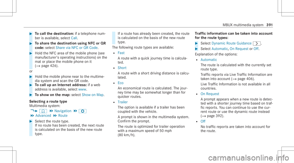 MERCEDES-BENZ GLS 2020  Owners Manual #
Tocall thedes tina tion: ifate lephon enum‐
ber isavailable, selectCall . #
Toshar eth edes tina tion using NFCorQR
code: selectShar evia NFC orQR Code . #
Hold theNFC area ofthemobile phone(see
m