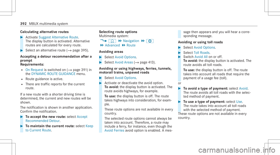 MERCEDES-BENZ GLS 2020  Owners Manual Calcu
lating alternat ive ro utes #
ActivateSug gest Alte rnative Route .
The disp lay bu tton isacti vated. Alt ernativ e
ro utes arecalc ulatedforeve ryroute. #
Select analternat ive ro ute(/ page39