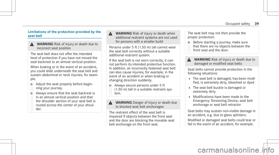 MERCEDES-BENZ GLS 2020  Owners Manual Limita
tionsofthepr otection prov ided bythe
seat belt &
WARNIN GRisk ofinju ryor deat hdue to
inc orrect sea tpos ition
The seatbel tdoe sno tof ferth eint ended
le ve lof protect ion ifyo uha ve not