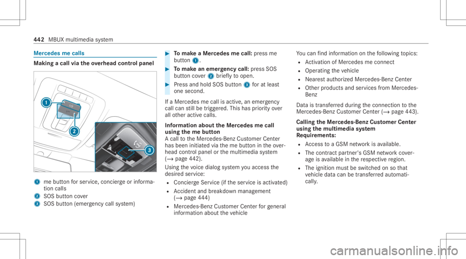 MERCEDES-BENZ GLS 2020  Owners Manual Mer
cede sme calls Making
acall viatheove rhead contr olpa nel 1
mebutt onforser vice, concier georinforma‐
tion calls
2 SOS buttoncover
3 SOS button (emerg ency callsy stem) #
Tomak eaMe rcedes mec