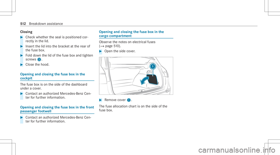 MERCEDES-BENZ GLS 2020  Owners Manual Closing
#
Chec kwhe ther theseal isposition edcor‐
re ctly inthelid. #
Inser tth elid intoth ebr ac ketat there ar of
th efuse box. #
Folddo wn thelid ofthefuse boxand tight en
scr ews2. #
Close the