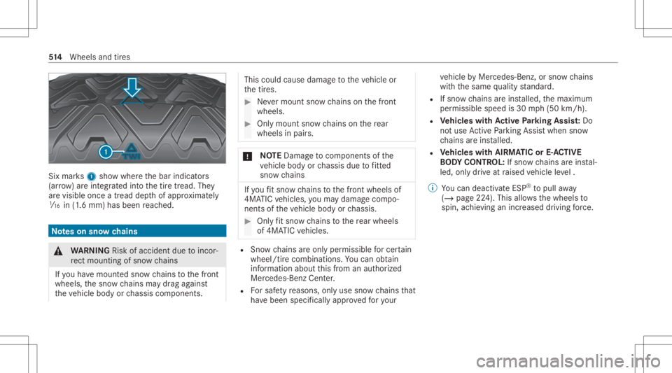 MERCEDES-BENZ GLS 2020  Owners Manual Six
mar ks1 showwher eth ebar indicat ors
(ar row )ar eint egr ated intoth etir etread. They
ar evisible onceatread depthofappr oximat ely
00CD in(1.6 mm) hasbeen reac hed. No
teson sno wch ains &
WAR