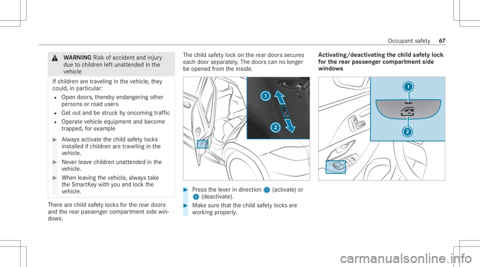 MERCEDES-BENZ GLS 2020  Owners Manual &
WARNIN GRisk ofacci dent andinjury
due tochildr enleftunat tende din the
ve hicle
If ch ildr enaretra veling intheve hicle, they
cou ld,in pa rticular :
R Open doors,ther eb yendang ering other
per 