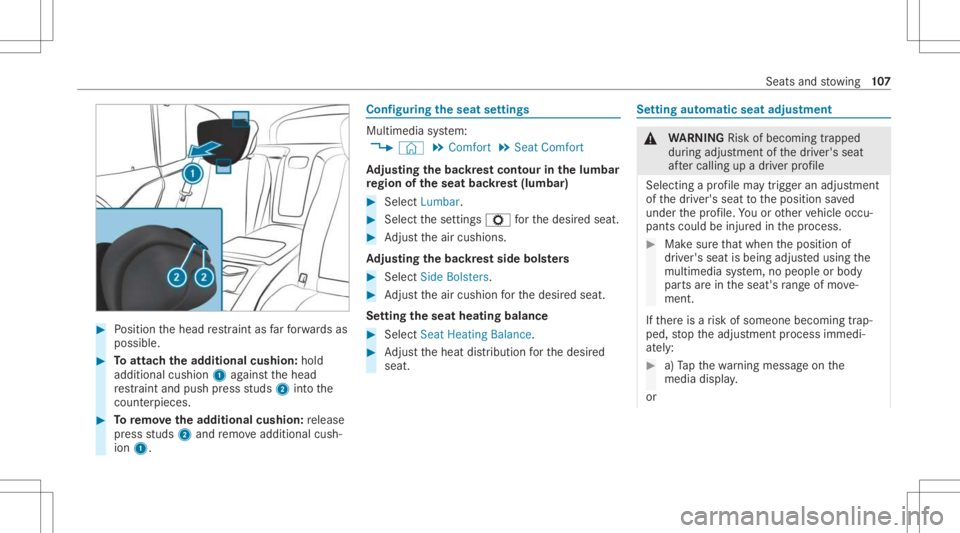 MERCEDES-BENZ GLS 2021  Owners Manual #
Position thehead restra int asfarfo rw ards as
poss ible. #
Toattac hth ead dit ional cushion:hold
addit ional cushion1agains tth ehead
re stra int and push press studs 2intoth e
cou nter pieces . #