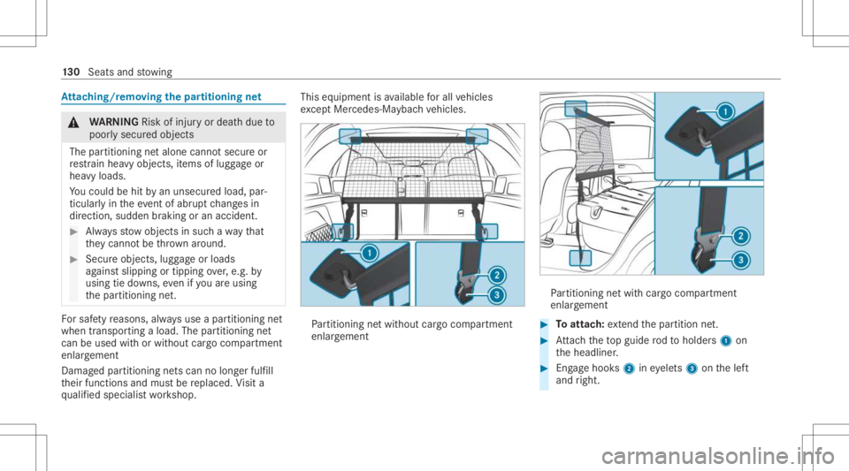 MERCEDES-BENZ GLS 2021 Owners Manual At
tac hin g/r emoving thepa rtitioning net &
WARNIN GRisk ofinju ryor deat hdue to
poor lysecur edobjec ts
The partitioning netalone cannotsecur eor
re stra in hea vyobje cts, items oflugg ageor
hea MERCEDES-BENZ GLS 2021 Owners Manual At
tac hin g/r emoving thepa rtitioning net &
WARNIN GRisk ofinju ryor deat hdue to
poor lysecur edobjec ts
The partitioning netalone cannotsecur eor
re stra in hea vyobje cts, items oflugg ageor
hea