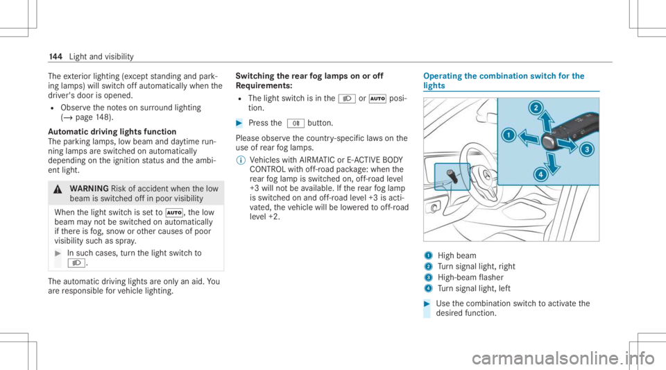 MERCEDES-BENZ GLS 2021 Owners Manual The
exterior lighting (exc ep tst andi ngand park‐
ing lam ps) will swit choffaut omaticall ywhen the
dr iver's door isopened.
R Obser vetheno teson sur round lighting
(/ page14 8).
Au tomatic d MERCEDES-BENZ GLS 2021 Owners Manual The
exterior lighting (exc ep tst andi ngand park‐
ing lam ps) will swit choffaut omaticall ywhen the
dr iver's door isopened.
R Obser vetheno teson sur round lighting
(/ page14 8).
Au tomatic d
