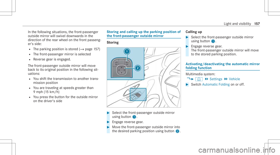 MERCEDES-BENZ GLS 2021 Owners Manual In
thefo llo wing situat ions,th efront -passen ger
outside mirrorwil lswiv eldo wn wardsin the
dir ect ion ofthere ar wheel onthefront passeng‐
er's side:
R The parking position isstor ed (/ pa MERCEDES-BENZ GLS 2021 Owners Manual In
thefo llo wing situat ions,th efront -passen ger
outside mirrorwil lswiv eldo wn wardsin the
dir ect ion ofthere ar wheel onthefront passeng‐
er's side:
R The parking position isstor ed (/ pa