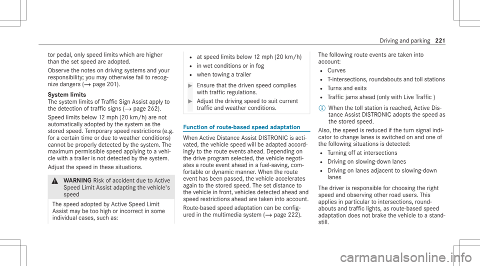 MERCEDES-BENZ GLS 2021  Owners Manual to
rpeda l,onl yspee dlimi tswhi charehigh er
th an these tspeed areadop ted.
Obser vetheno teson driving systems andyour
re sponsibili ty;yo uma yot her wise failto recog‐
nize dangers(/ page 201).