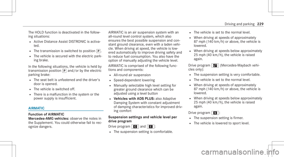 MERCEDES-BENZ GLS 2021 Owners Manual The
HOLD functionisdeactiv ated inthefo llo w‐
ing situat ions:
R ActiveDis tance AssistDIS TRONI Cis acti va‐
te d.
R The transmiss ionisswitc hedtoposition 005D.
R The vehicle issecur edwithth e MERCEDES-BENZ GLS 2021 Owners Manual The
HOLD functionisdeactiv ated inthefo llo w‐
ing situat ions:
R ActiveDis tance AssistDIS TRONI Cis acti va‐
te d.
R The transmiss ionisswitc hedtoposition 005D.
R The vehicle issecur edwithth e