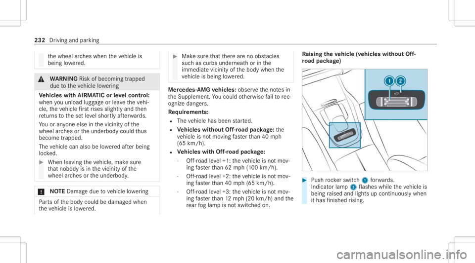 MERCEDES-BENZ GLS 2021  Owners Manual th
ewheel arch es when theve hicle is
being lowe red. &
WARNIN GRisk ofbeco ming trap ped
du eto theve hicle lowe ring
Ve hicl eswith AIRMA TICorleve lcontr ol:
when youunlo adlugg ageor lea vetheve h