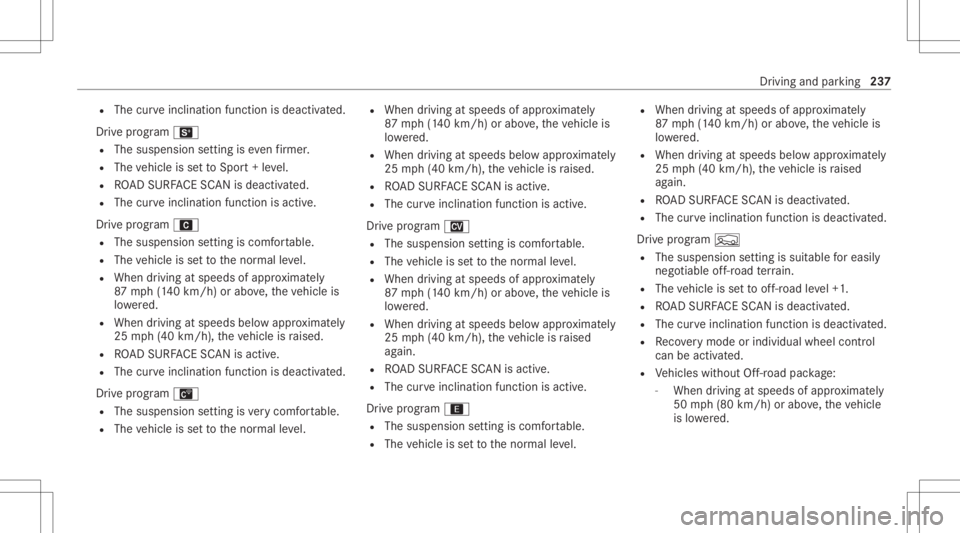 MERCEDES-BENZ GLS 2021 Owners Manual R
The curveinc linat ionfunc tion isdeact ivat ed.
Dr ive pr ogr am B
R The suspen sionsetting iseven firm er.
R The vehicle issetto Spor t+ leve l.
R ROAD SUR FACE SCAN isdeac tivated.
R The curveinc MERCEDES-BENZ GLS 2021 Owners Manual R
The curveinc linat ionfunc tion isdeact ivat ed.
Dr ive pr ogr am B
R The suspen sionsetting iseven firm er.
R The vehicle issetto Spor t+ leve l.
R ROAD SUR FACE SCAN isdeac tivated.
R The curveinc