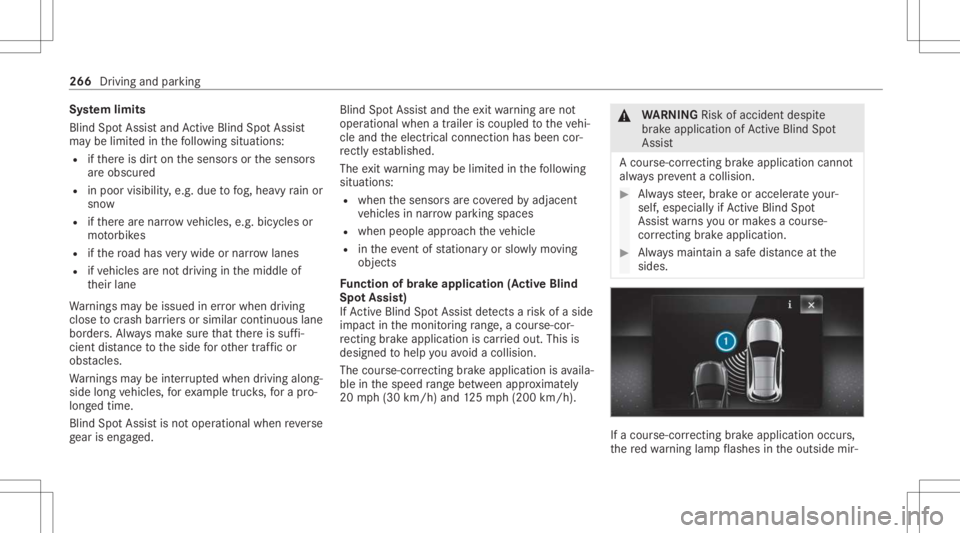 MERCEDES-BENZ GLS 2021  Owners Manual Sy
stem limit s
Blin dSpo tAs sis tand ActiveBli nd Spo tAssi st
ma ybe limi tedin thefo llo wing situat ions:
R ifth er eis dir ton thesensor sor thesensor s
ar eobscur ed
R inpoor visibility ,e.g. d