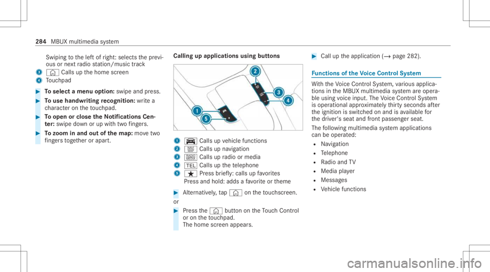 MERCEDES-BENZ GLS 2021 Owners Manual Swi
ping tothelef tof right :selects thepr ev i‐
ous ornext radio statio n/music trac k
3 © Callsupthehome screen
4 Touc hpad #
Toselect amenu option: swipe andpress. #
Touse handwr itingrecognit i MERCEDES-BENZ GLS 2021 Owners Manual Swi
ping tothelef tof right :selects thepr ev i‐
ous ornext radio statio n/music trac k
3 © Callsupthehome screen
4 Touc hpad #
Toselect amenu option: swipe andpress. #
Touse handwr itingrecognit i