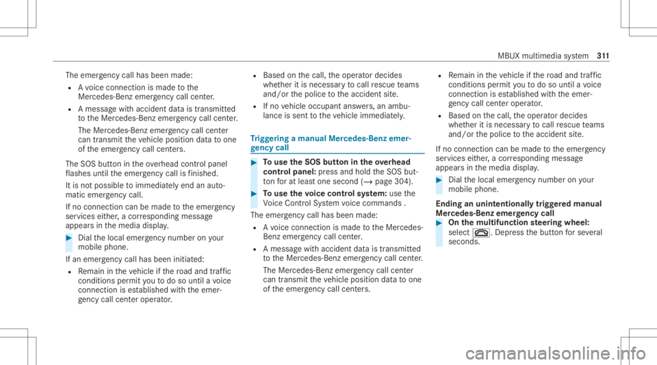 MERCEDES-BENZ GLS 2021 Owners Manual The
emer gency callha sbe en ma de:
R Avo ice con nection ismade tothe
Mer cedes‑Ben zemer gency callcent er.
R Ames sage withacc iden tdat ais transm itted
to theMer cedes‑ Benzemergency callcent MERCEDES-BENZ GLS 2021 Owners Manual The
emer gency callha sbe en ma de:
R Avo ice con nection ismade tothe
Mer cedes‑Ben zemer gency callcent er.
R Ames sage withacc iden tdat ais transm itted
to theMer cedes‑ Benzemergency callcent