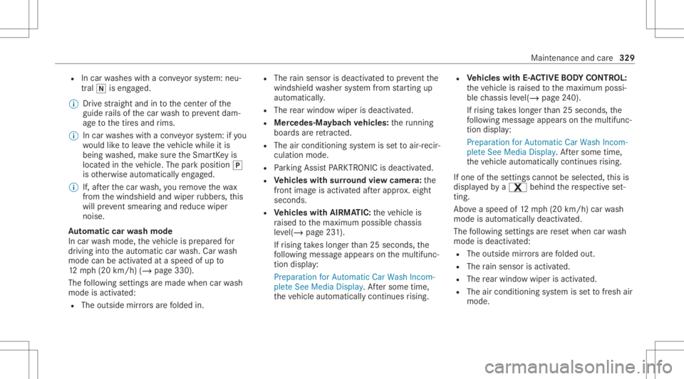 MERCEDES-BENZ GLS 2021 Owners Manual R
Incar washes withacon veyo rsy stem: neu‐
tra l005C iseng aged.
% Drive st ra ight andinto thecent erofthe
guide rails ofthecar wash topreve ntdam‐
ag eto thetir es and rims.
% Incar washes with MERCEDES-BENZ GLS 2021 Owners Manual R
Incar washes withacon veyo rsy stem: neu‐
tra l005C iseng aged.
% Drive st ra ight andinto thecent erofthe
guide rails ofthecar wash topreve ntdam‐
ag eto thetir es and rims.
% Incar washes with