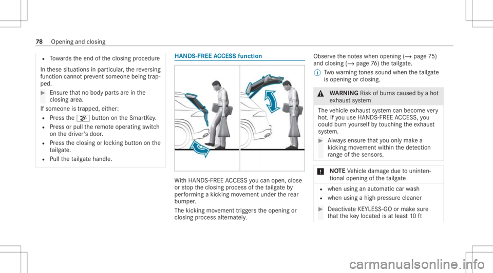 MERCEDES-BENZ GLS 2021 Manual PDF R
Towa rdsth eend oftheclosing procedur e
In these situation sin par ticular ,th ere ve rsing
func tion cannotpr ev ent someon ebeing trap‐
ped. #
Ensur eth at no body partsarein the
clos ingarea .
