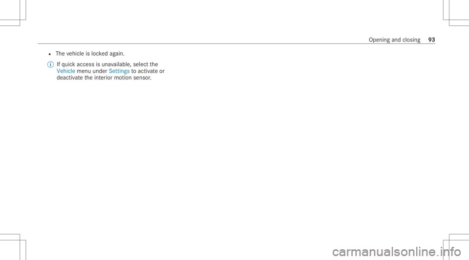 MERCEDES-BENZ GLS 2021 Owners Manual R
The vehicle isloc kedag ain.
% Ifqu ick acc ess isuna vailable, selectth e
Vehicle menuunder Settings toact ivat eor
deac tivateth eint erior motion sensor . Openin
gand closing 93 MERCEDES-BENZ GLS 2021 Owners Manual R
The vehicle isloc kedag ain.
% Ifqu ick acc ess isuna vailable, selectth e
Vehicle menuunder Settings toact ivat eor
deac tivateth eint erior motion sensor . Openin
gand closing 93