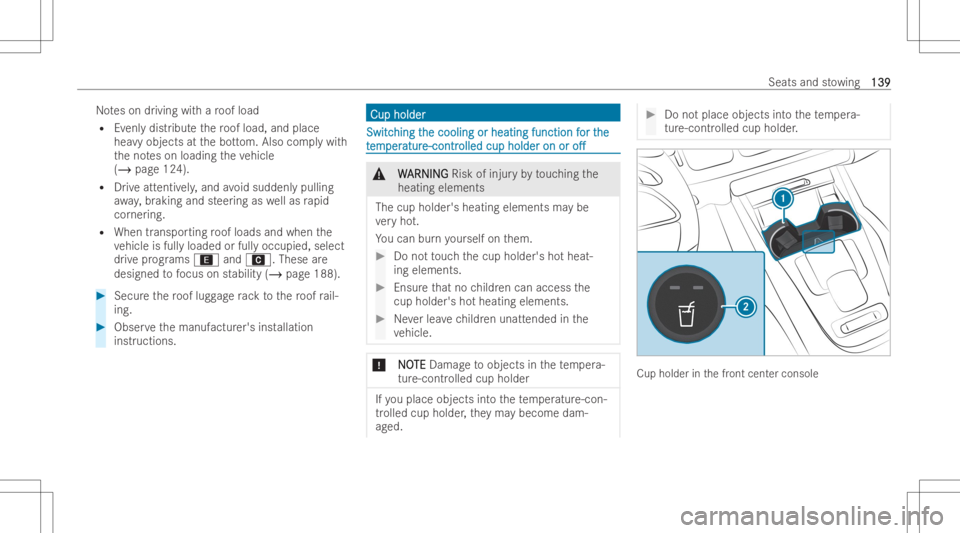 MERCEDES-BENZ GLS 2022  Owners Manual No
teson drivi ng witharo of load
R Evenl ydist ribut eth ero of load, andplace
hea vyobjects atthebo ttom. Also complywit h
th eno teson loadin gth eve hicle
(/ page124) .
R Drive att ent ivel y, and