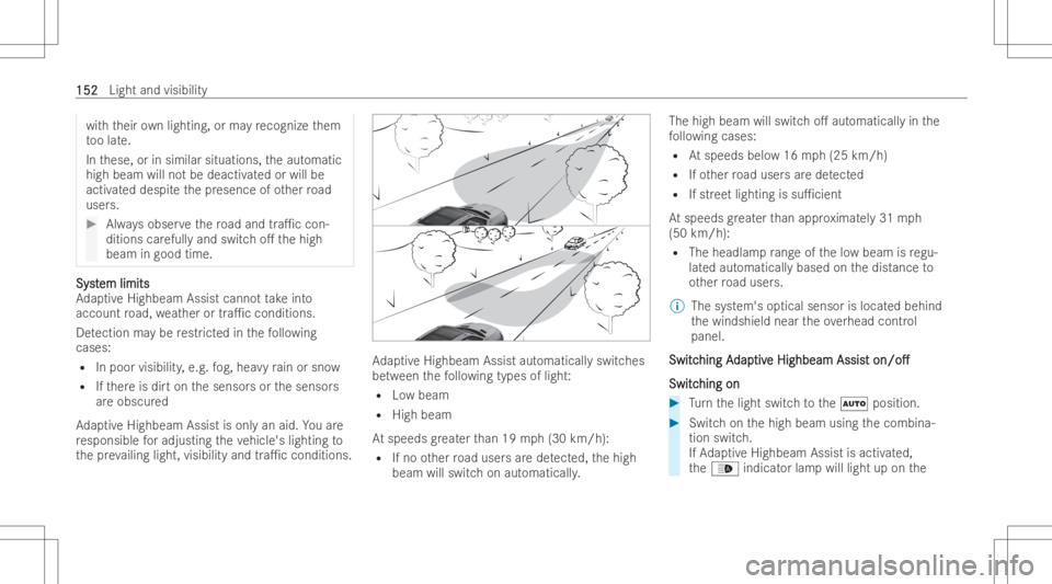 MERCEDES-BENZ GLS 2022  Owners Manual wit
hth eir ownligh ting, orma yre cogn izethem
to olat e.
In these, orinsimilar situations, theaut omatic
high beam willnotbe deactiv ated orwill be
activ ated despit eth epr esence ofother road
user