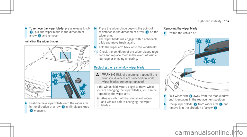 MERCEDES-BENZ GLS 2022  Owners Manual #
T T
o r o
remo v emo
ve t e
the wiper blade: he
wiper blade: press release knob
2, pullthewiper blade inthedir ection of
ar ro w 3 and remo ve.
Ins t Ins
talli ng t alli
ng the wiper blades he
wiper