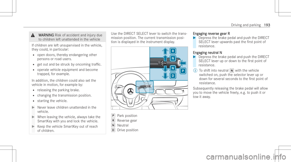 MERCEDES-BENZ GLS 2022  Owners Manual &
W W
ARNI NG ARNI
NGRisk ofaccid ent and injur ydue
to childr enleT unatt ended intheve hicle
If ch ildr enareleT unsuper visedintheve hicle,
th ey could, inpar ticul ar:
R open doors,ther eb yenda