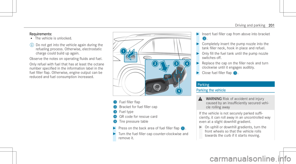MERCEDES-BENZ GLS 2022  Owners Manual RR
eq eq
uir uir
ements: ements:
R The vehicle isunl ocked.
% Donotget intoth eve hicle again during the
re fuel ingproces s.Ot he rw ise, electr ostatic
ch arge could buildupagain.
Obser vetheno teso