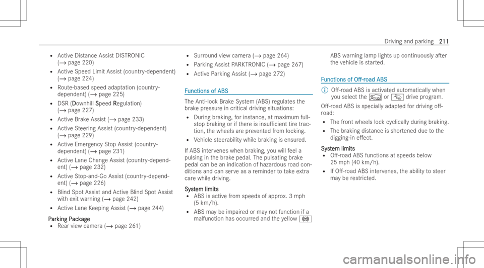 MERCEDES-BENZ GLS 2022  Owners Manual R
ActiveDist ance AssistDIS TRONI C
(/ page220)
R ActiveSpeed LimitAssist(countr y-dependent )
(/ page224)
R Route-based speedadaptation (countr y-
dependent )(/ page225)
R DSR (D Dow
nhillS Sp
eed R 