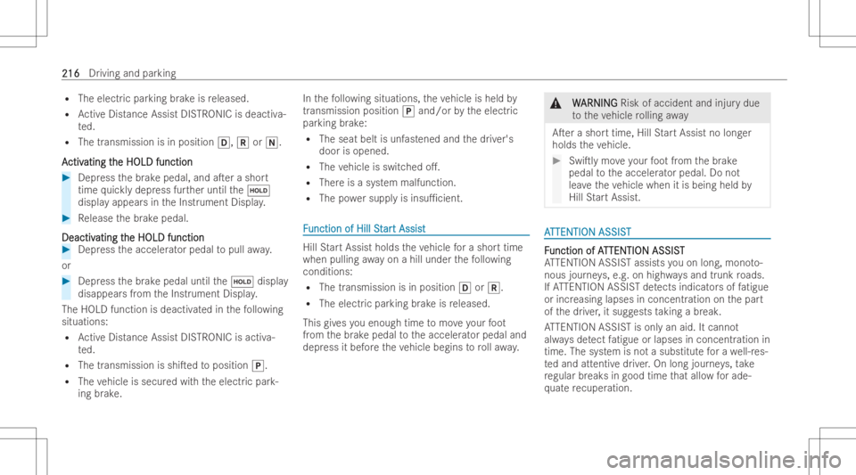 MERCEDES-BENZ GLS 2022  Owners Manual R
The electric par king brak eis released.
R ActiveDist ance AssistDIS TRONI Cis deac tiva-
te d.
R The transmission isin position 005B,005Eor005C.
A A
ctiv ctiv
ating t ating
the HOLD function he
HOL