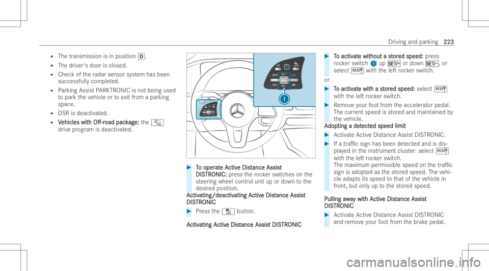 MERCEDES-BENZ GLS 2022  Owners Manual R
The trans missionis in pos ition005B.
R The driver's dooris clo sed .
R Che ckofthera dar sensor system has been
successfull ycom pleted.
R Parking Assist PARK TRON ICisno tbeing used
to par kth