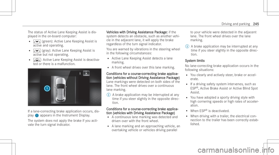 MERCEDES-BENZ GLS 2022  Owners Manual The
statu sof ActiveLane Keeping Assist isdis-
pla yedin theon-boar dcom puter:
R 00B0 (gre en): ActiveLane Keeping Assist is
activ eand oper ating.
R 00B0 (gra y): ActiveLane Keeping Assist is
activ 