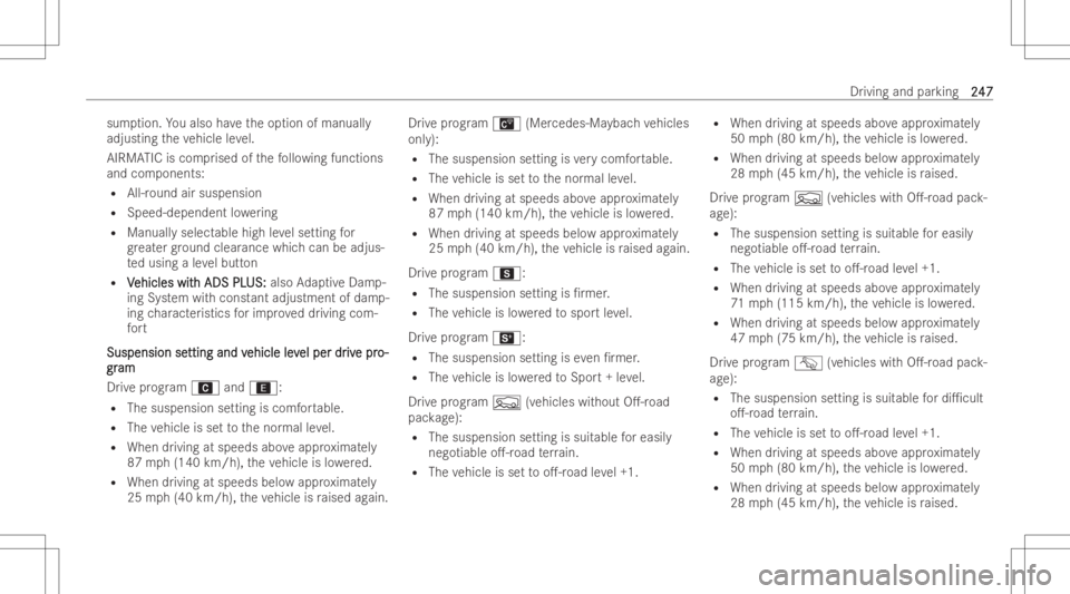 MERCEDES-BENZ GLS 2022  Owners Manual sum
ption. Youalso have theop tion ofmanuall y
adjusti ngtheve hicle leve l.
AIRMA TICiscom prised ofthefo llo wing functions
and com ponents:
R All-r ound airsuspension
R Speed-dependent lowe ring
R 
