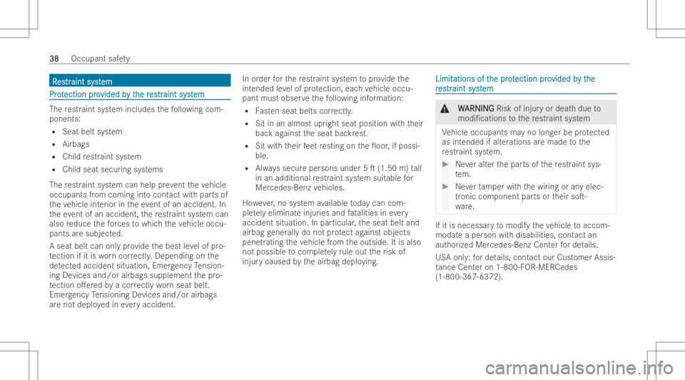 MERCEDES-BENZ GLS 2022  Owners Manual RR
es estr tr
aint syst aint
system em
Pr
ot Pr
otection pro ection
provided b vided
by t y
the r he
res estr tr
aint syst aint
system em
The
restr aint system include sth efo llo wing com-
ponents:
R