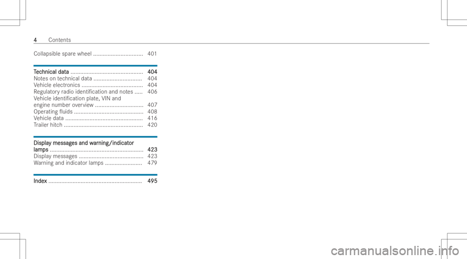 MERCEDES-BENZ GLS 2022  Owners Manual Collapsible
sparewheel .............................. .401 TT
ec ec
hnical dat hnical
data a
....... ....... ...............................404 404
No teson tech nica ldat a.......... ................