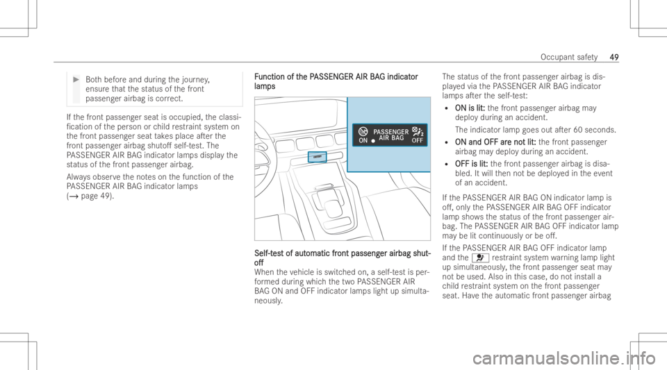 MERCEDES-BENZ GLS 2022  Owners Manual #
Both bef oreand during thejour ney,
ensur eth at thestatus ofthefront
passeng erairbag iscor rect. If
th efront passeng erseat isoccupied, theclassi-
/cat ionoftheper son orchild restr aint system 