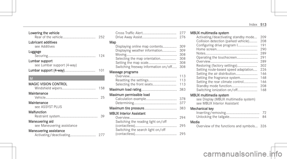 MERCEDES-BENZ GLS 2022  Owners Manual Lo
w Lo
wer er
ing t ing
the v he
vehic le ehic
le
Re ar oftheve hicle ................................. 252
L L
ubr ubr
icant additiv icant
additives es
see Additiv es
L L
ugg ugg
age ag
e
Secur ing.