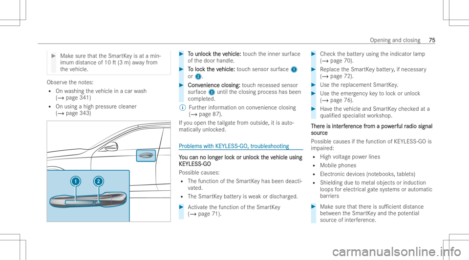 MERCEDES-BENZ GLS 2022  Owners Manual #
Mak esur eth at theSmar tKey isat amin-
imum distance of10 T(3 m) away from
th eve hicle. Obser
vetheno tes:
R Onwashing theve hicle inacar wash
(/ page341)
R Onusin gahigh pressur eclean er
(/ pag