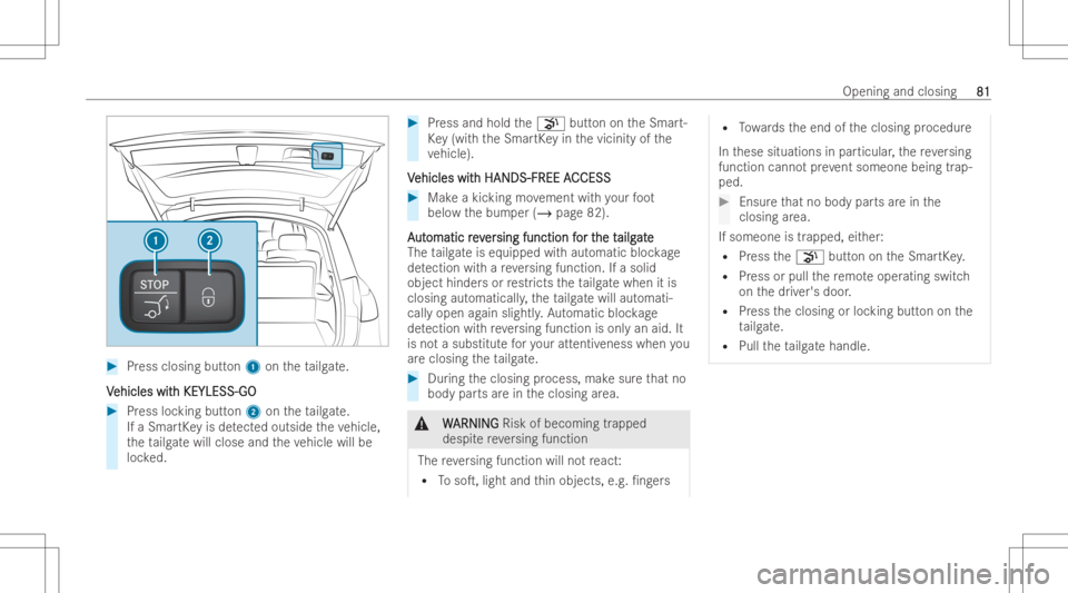 MERCEDES-BENZ GLS 2022 Manual Online #
Press closing button1 ontheta ilg ate.
V V
ehicles wit ehicles
withKEYLESS- GO h
KEYLESS- GO #
Press locking button2 ontheta ilg ate.
If aSmar tKey isde tected outsi detheve hicle,
th eta ilg atewil
