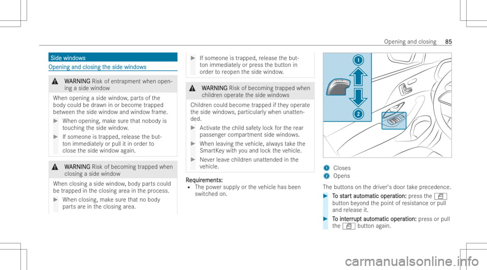MERCEDES-BENZ GLS 2022  Owners Manual Sid
ewi ndo ws Sid
ewi ndo ws Openin
gand closing t Openin
gand closing the side windo ws he
side windows &
W W
ARNI NG ARNI
NGRisk ofentr apm entwhen open-
ing asid ewind ow
When opening aside windo 